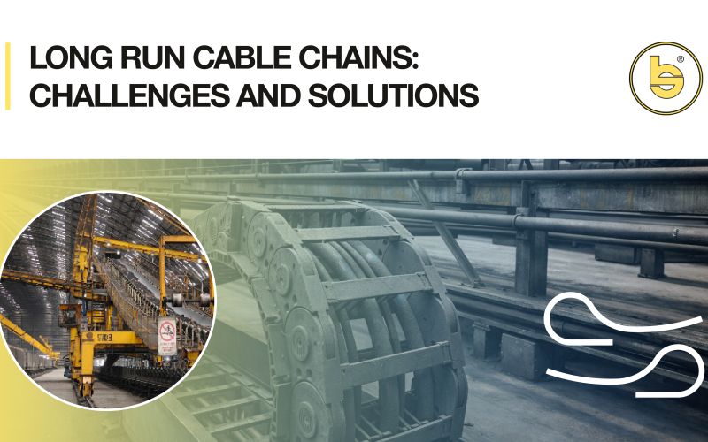 LONG RUN CABLE CHAINS: CHALLENGES, SOLUTIONS AND INNOVATIONS